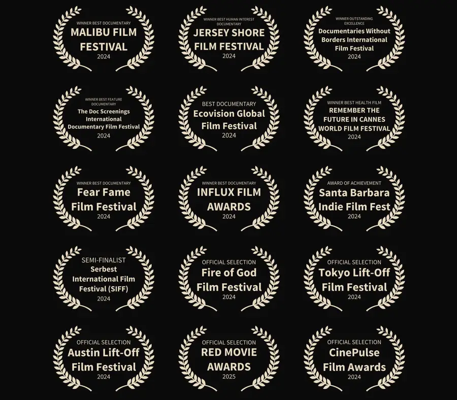 Award laurels: Winner Best Documentary at Malibu Film Festival, Jersey Shore Film Festival, Documentaries Without Borders, The Doc Screenings, Ecovision Global, Remember the Future in Cannes, Fear Fame, INFLUX Film Awards; Award of Achievement Santa Barbara Indie Film Fest; Semi-finalist Serbest International Film Festival; Official Selection at Fire of God, Tokyo Lift-Off, Austin Lift-Off, Red Movie Awards and CinePulse Film Awards