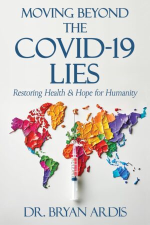 Moving Beyond Covid-19 Lies by Bryan Ardis